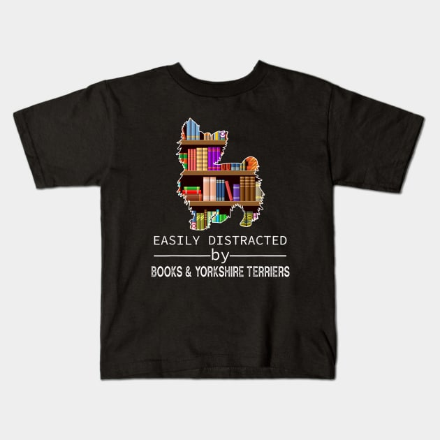 Easily Distracted By Books and Yorshire Terriers Kids T-Shirt by Wakzs3Arts